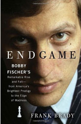 Endgame: Bobby Fischer's Remarkable Rise and Fall